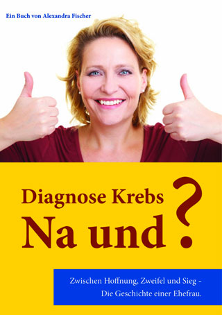 Diagnose Krebs – Na und?